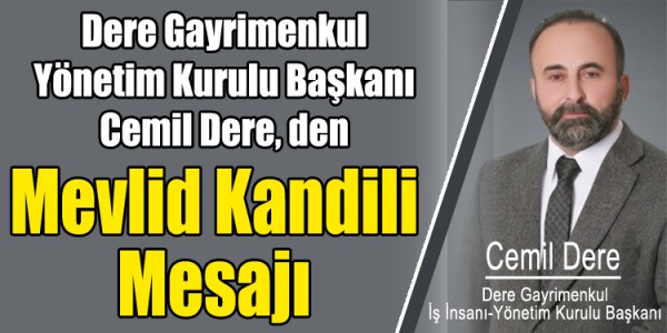 Dere Gayrimenkul Yönetim Kurulu Başkanı Cemil Dere’den Mevlid Kandili Mesajı